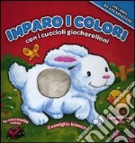 Imparo i colori con i cuccioli giocherelloni. Ediz. illustrata libro