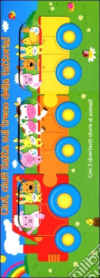 Ciuf! Ciuf! Salta sul treno della fattoria! Ediz. illustrata libro
