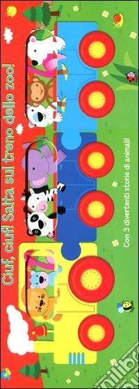 Ciuf! Ciuf! Salta sul treno dello zoo! Ediz. illustrata libro