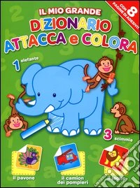 Il mio grande dizionario attacca e colora. Con adesivi. Ediz. illustrata libro