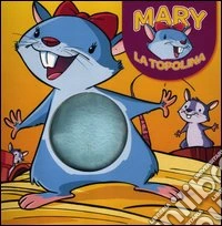 Mary la topolina. Ediz. illustrata libro