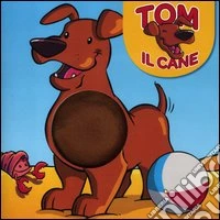 Tom il cane. Ediz. illustrata