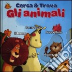 Gli animali. Cerca & trova. Ediz. illustrata libro