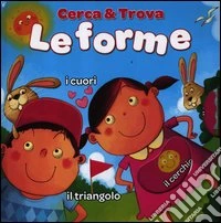 Le forme. Cerca & trova. Ediz. illustrata