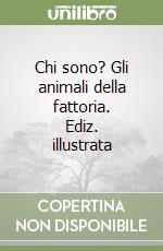 Chi sono? Gli animali della fattoria. Ediz. illustrata libro