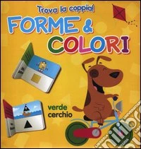 Forme e colori. Trova la coppia. Ediz. illustrata