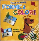 Forme e colori. Trova la coppia. Ediz. illustrata libro