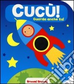 Cucù! Guarda anche tu! Ediz. illustrata libro