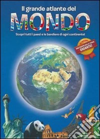 Il grande atlante del mondo. Ediz. illustrata libro