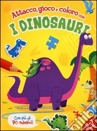 Attacco, gioco e coloro con i dinosauri. Ediz. illustrata libro