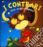 I contrari. Alza, scopri e impara. Ediz. illustrata libro