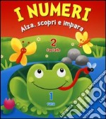 I numeri. Alza, scopri e impara. Ediz. illustrata libro