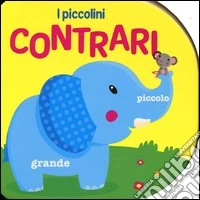 I contrari. Ediz. illustrata