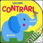 I contrari. Ediz. illustrata libro