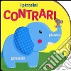 I contrari. Ediz. illustrata libro