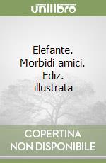 Elefante. Morbidi amici. Ediz. illustrata libro