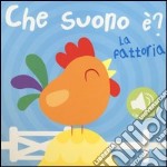 La fattoria. Che suono è? Libro sonoro libro