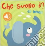 Gli animali. Che suono è? Libro sonoro libro