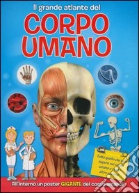 Il grande atlante del corpo umano. Con poster libro