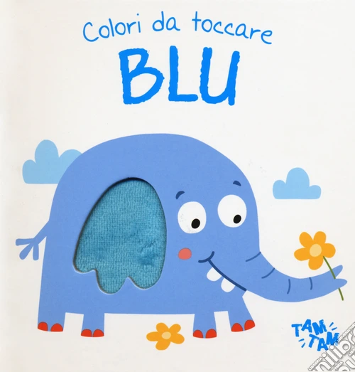 Blu. Colori da toccare. Ediz. illustrata