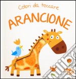 Arancione. Colori da toccare. Ediz. illustrata libro