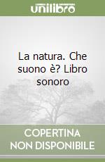 La natura. Che suono è? Libro sonoro