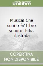Musica! Che suono è? Libro sonoro. Ediz. illustrata libro