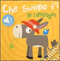 In campagna. Che suono è? Libro sonoro libro