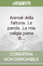 Animali della fattoria. Le parole. La mia valigia piena di... libro