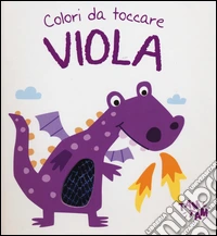 Viola. Colori da toccare. Ediz. illustrata