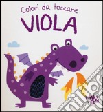 Viola. Colori da toccare. Ediz. illustrata libro