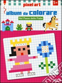 Nel paese delle fiabe. Album da colorare. Pixel art. Ediz. illustrata libro
