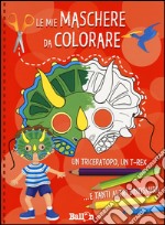 Dinosauri. Le mie maschere da colorare. Ediz. illustrata libro