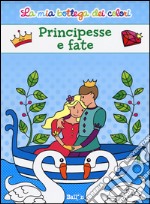 Principesse e fate. La mia bottega dei colori. Ediz. illustrata libro