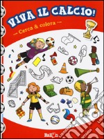 Cerca & colora. Viva il calcio! Ediz. illustrata libro