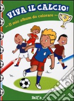 Il mio album da colorare. Viva il calcio! Ediz. illustrata libro