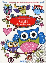 Gufi da colorare. La mia bottega creativa. Ediz. a colori libro