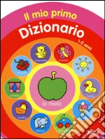 Il mio primo dizionario 1-2 anni. Ediz. illustrata libro