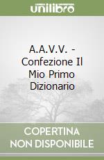 A.A.V.V. - Confezione Il Mio Primo Dizionario libro