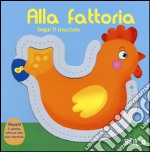 Alla fattoria. Segui il tracciato. Ediz. illustrata libro