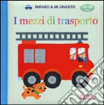 I mezzi di trasporto. Imparo & mi diverto. Ediz. illustrata libro