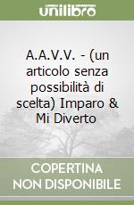A.A.V.V. - (un articolo senza possibilità di scelta) Imparo & Mi Diverto libro