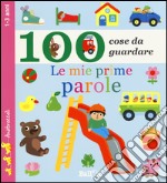 Le mie prime parole. 100 cose da guardare. Ediz. illustrata libro