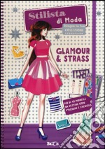 Glamour & strass. Stilista di moda. Ediz. illustrata libro