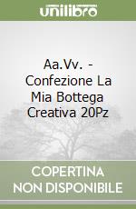 Aa.Vv. - Confezione La Mia Bottega Creativa 20Pz libro