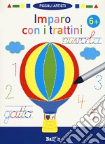 Imparo con i trattini 6+. Piccoli artisti. Ediz. a colori. Con gadget libro