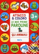 Gli animali. Attacco & coloro. Le mie prime paroline. Con adesivi. Ediz. a colori libro