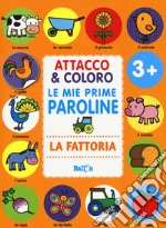 La fattoria. Attacco & coloro. Le mie prime paroline. Con adesivi. Ediz. a colori libro