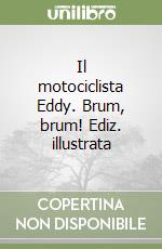 Il motociclista Eddy. Brum, brum! Ediz. illustrata libro