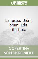 La ruspa. Brum, brum! Ediz. illustrata libro